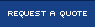 REQUEST A QUOTE